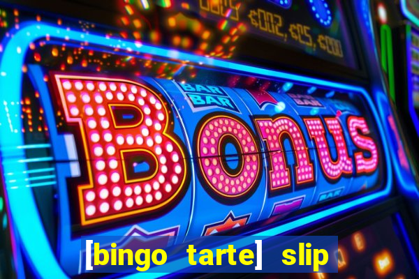 [bingo tarte] slip & stop